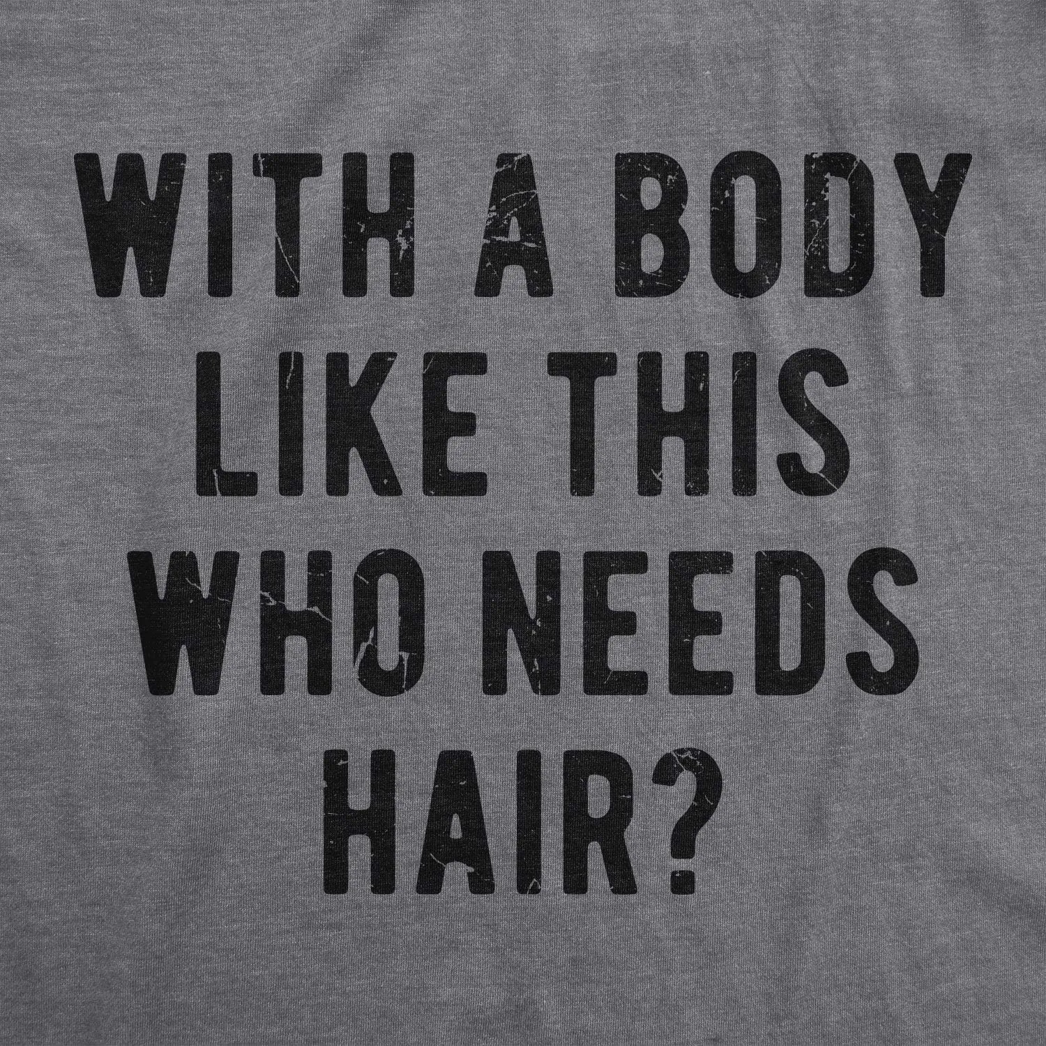 Crazy Dog Mens with A Body Like This Who Needs Hair T Shirt Funny Balding Dad BOD Tee