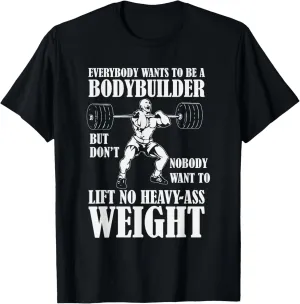 Funny Workout Tshirt Everyone Wants to Be a Bodybuilder T-Shirt