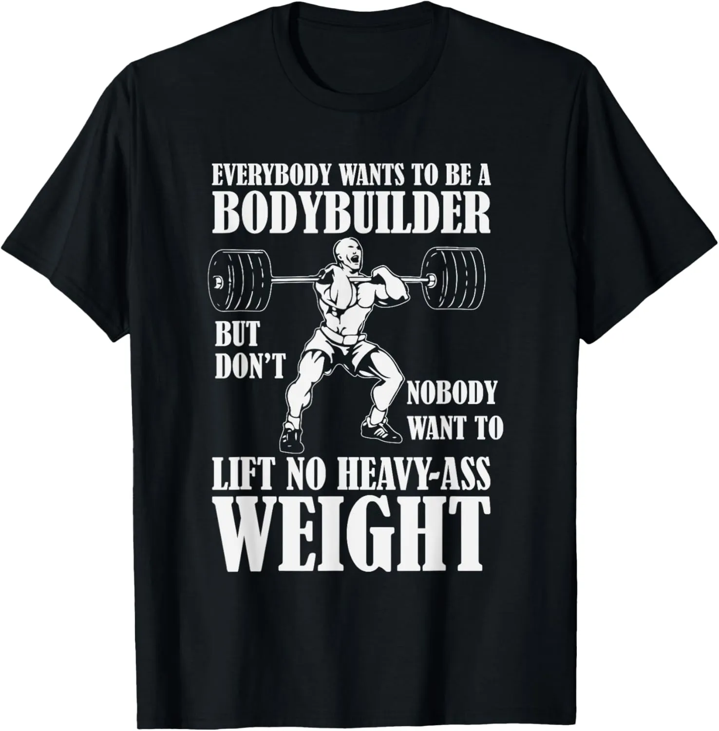 Funny Workout Tshirt Everyone Wants to Be a Bodybuilder T-Shirt