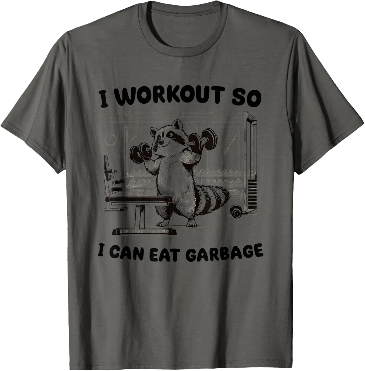 I Workout So I Can Eat Garbage Gym T-Shirt