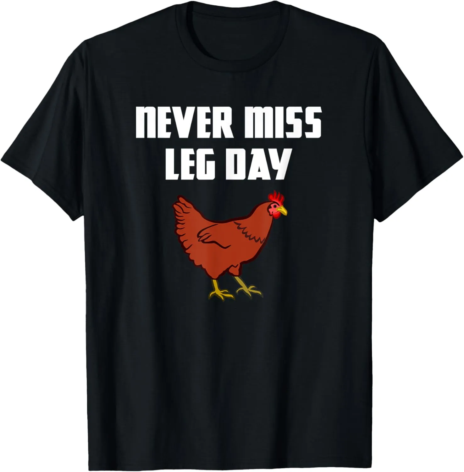 Never Miss Leg Day Funny Chicken Legs Muscles Gym Workout T-Shirt