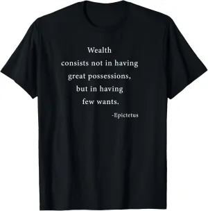 Wealth consists Inspirational Epictetus Stoic Quote TShirt T-Shirt